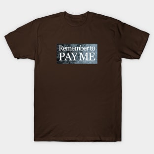 PAY ME T-Shirt